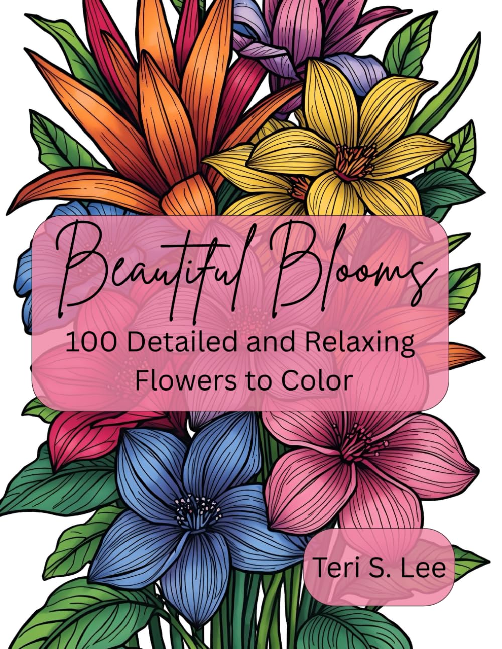 Beautiful Blooms: 100 Detailed and Relaxing Flowers to Color