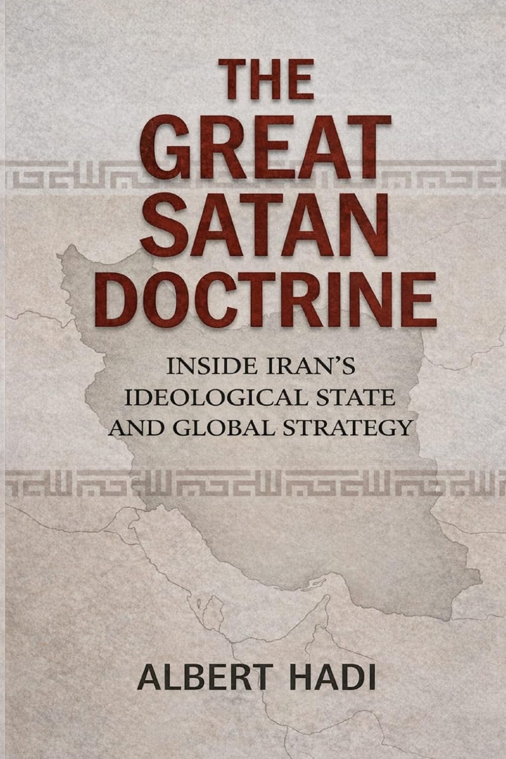 The Great Satan Doctrine: Inside Iran’s Ideological State and Global Strategy