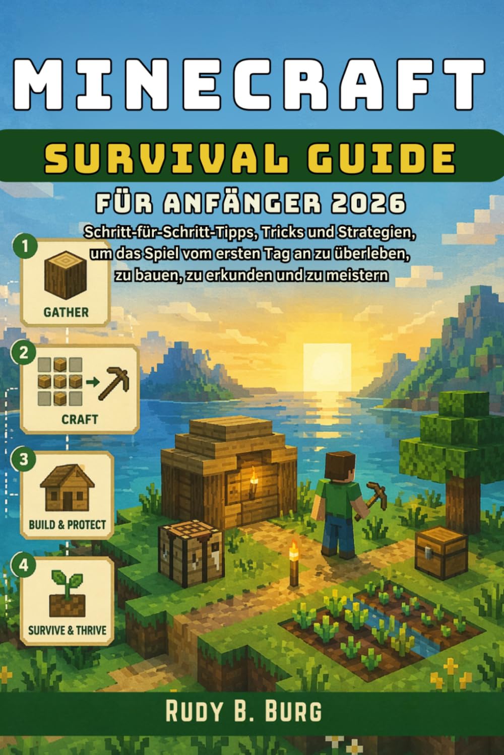 Minecraft Survival Guide für Anfänger 2026: Schritt-für-Schritt-Tipps, Tricks und Strategien, um das Spiel vom ersten Tag an zu überleben, zu bauen, zu erkunden und zu meistern