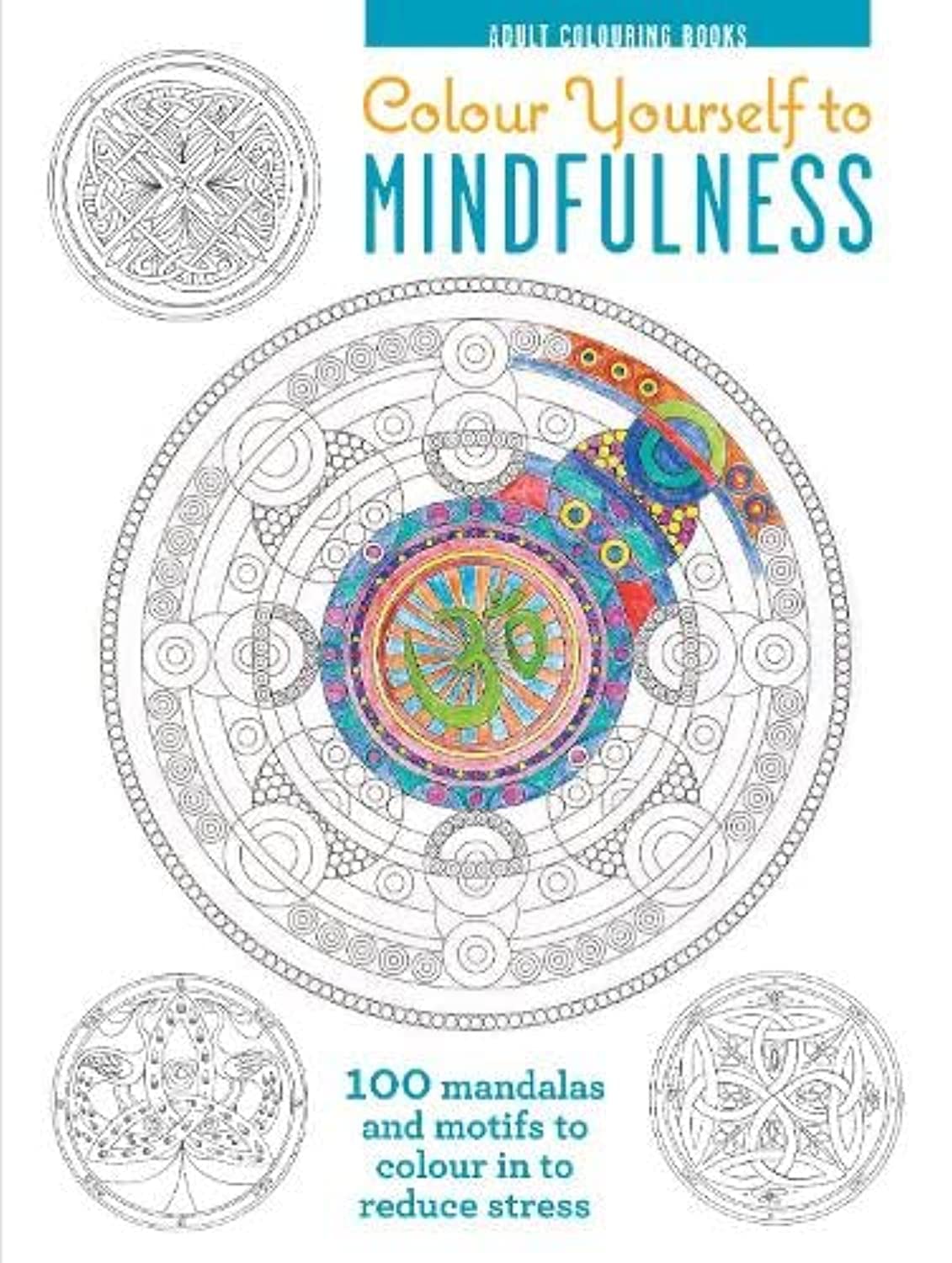 WR Colour Yourself to Mindfulness: 100 Mandalas and Motifs Your Way Inner Calm