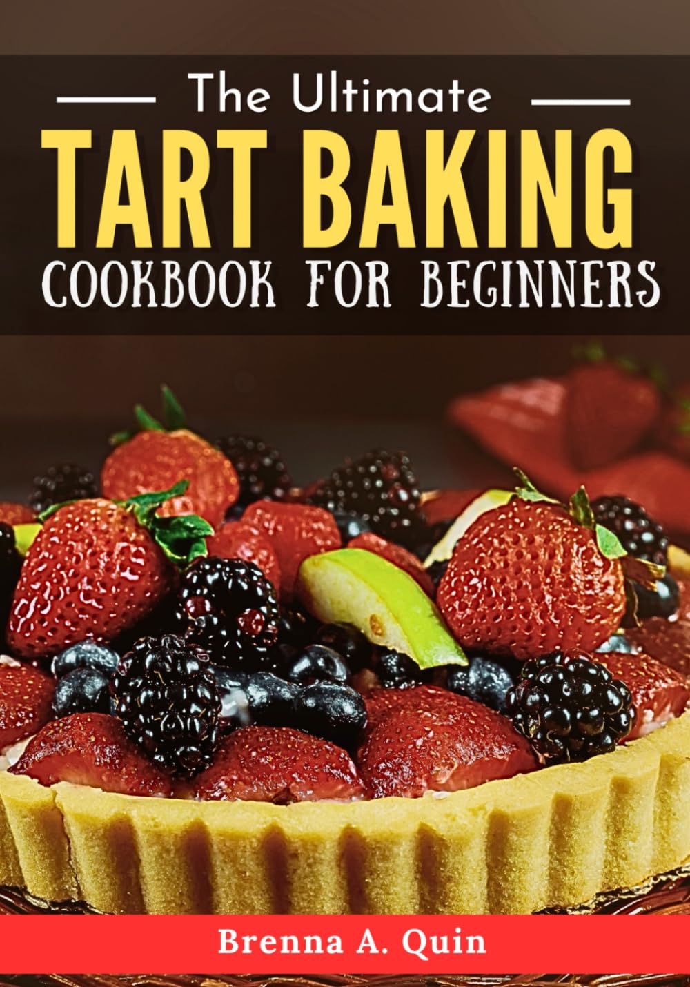 The Ultimate Tart Baking Cookbook for Beginners: Master the Craft of Creating Irresistible Tarts with Simple Steps and Bold Flavors      Paperback – June 7, 2025