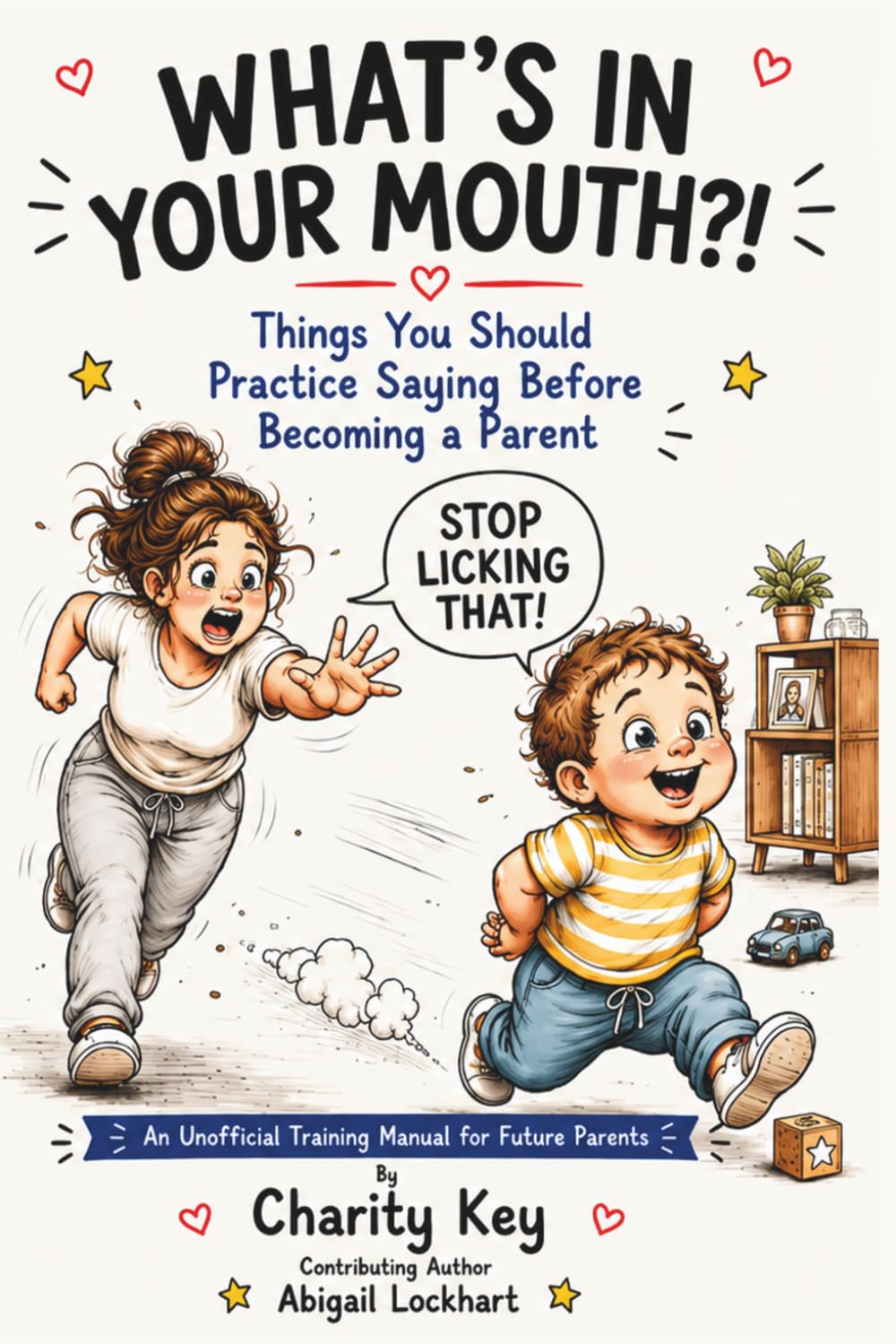 What's In Your Mouth?!: Things You Should Practice Saying Before Becoming a Parent