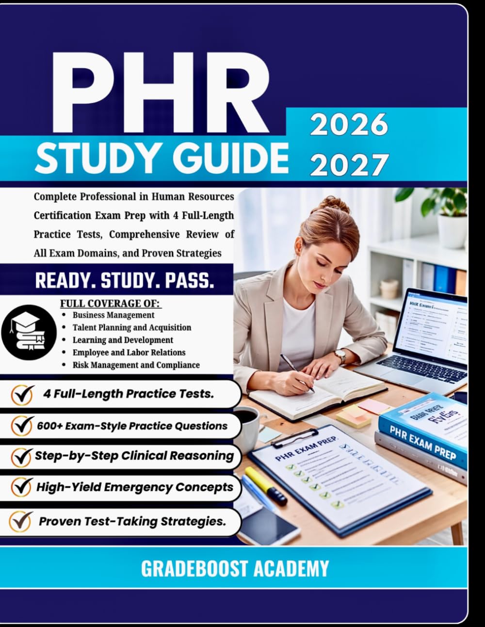 PHR Study Guide 2026-2027: The Complete Professional in Human Resources Certification Exam Prep Guide with 4 Full-Length Practice Tests, Comprehensive Review of All Exam Domains, & Proven Strategies