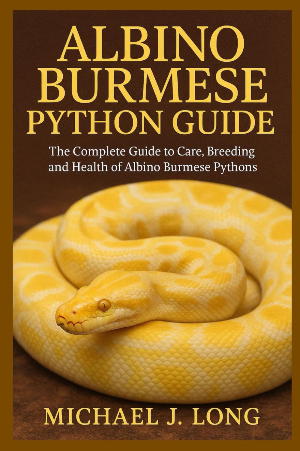 ALBINO BURMESE PYTHON GUIDE: The Complete Guide to Care, Breeding, and Health of Albino Burmese Pythons