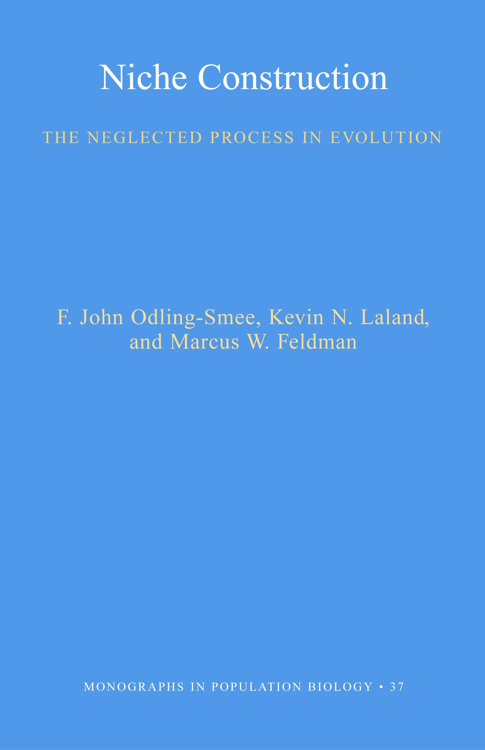 Niche Construction: The Neglected Process in Evolution (MPB-37)