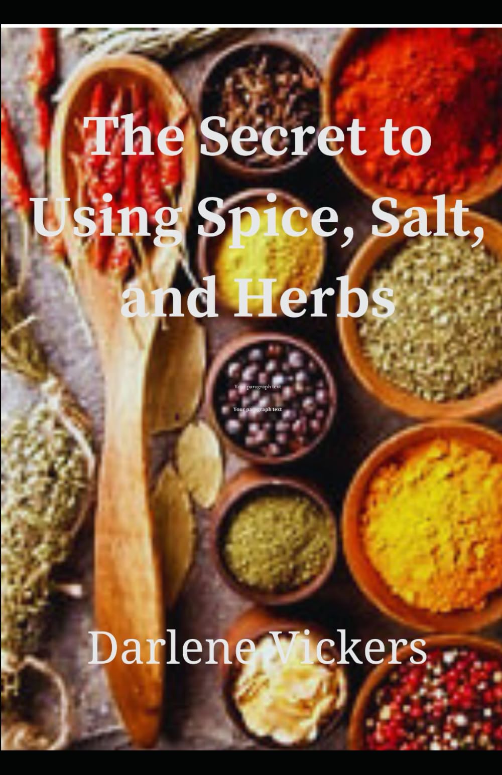 The Secret to Using Spice, Salt, and Herbs: You will learn how to create flavorful dishes, with spice and herbs. The best way to prepare and store them.