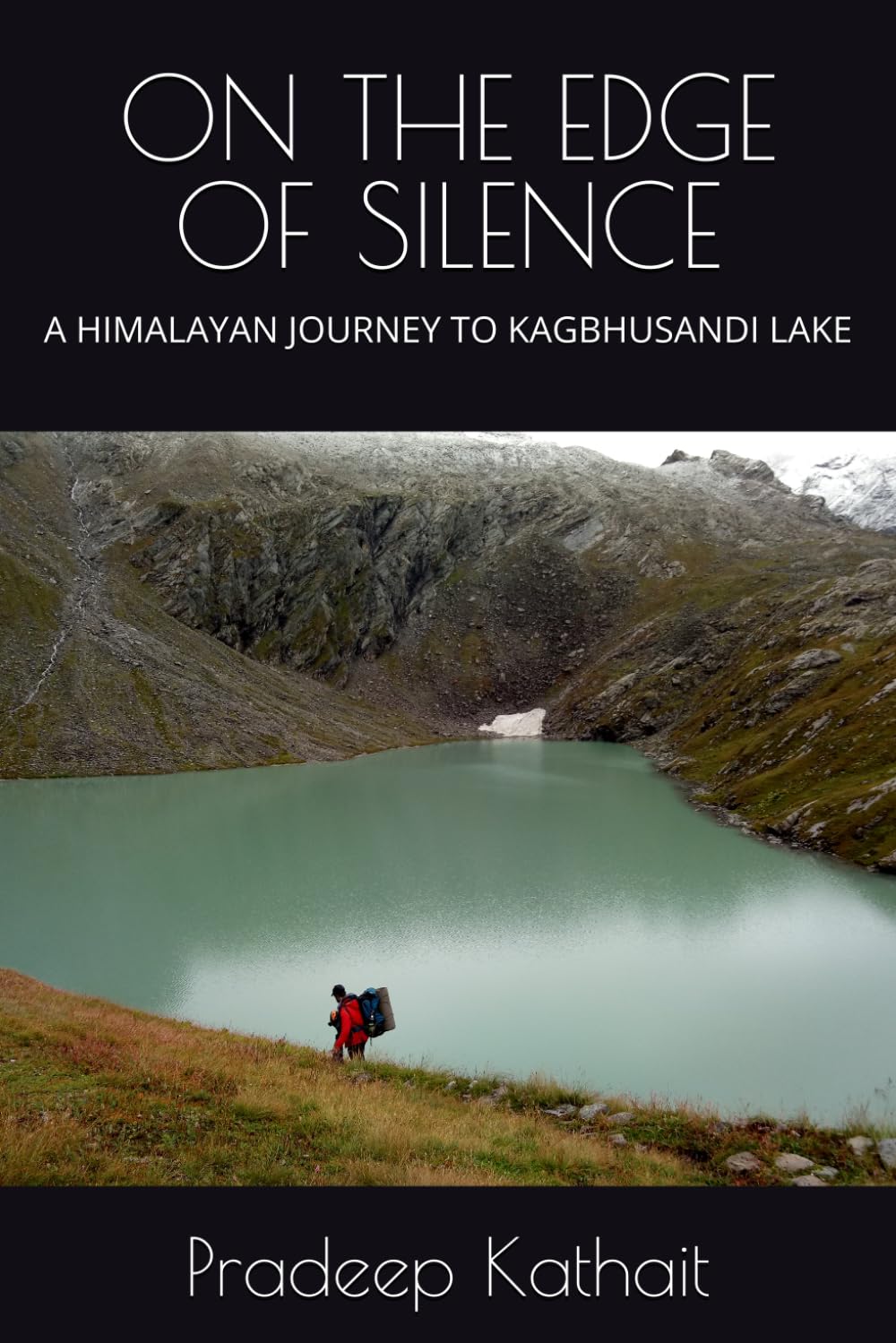 ON THE EDGE OF SILENCE: A HIMALAYAN JOURNEY TO KAGBHUSANDI LAKE