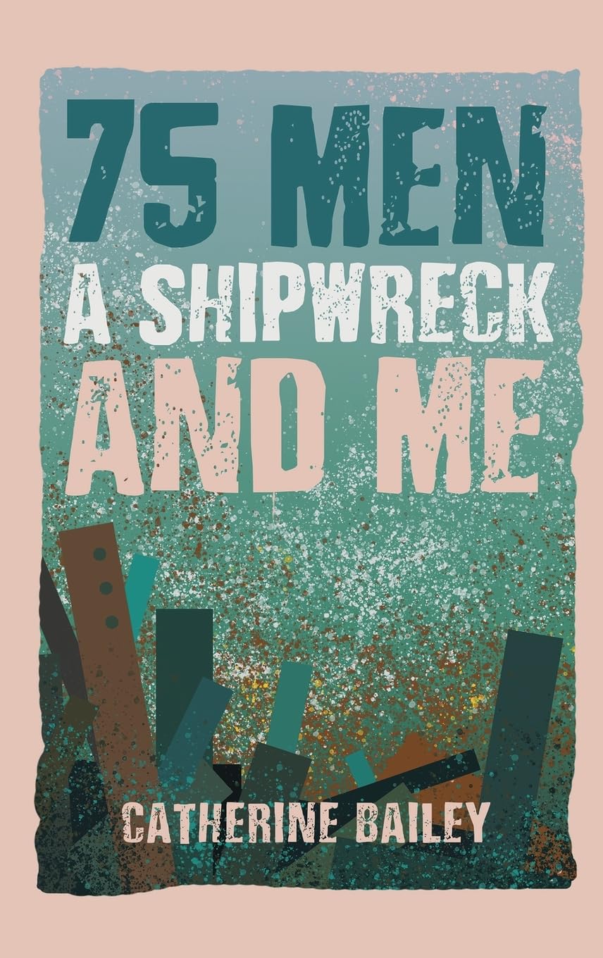 75 Men A Shipwreck and Me by Catherine Bailey HARDBACK 9781035853113