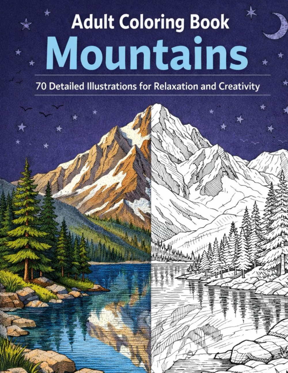 Adult Coloring Book Mountains – 70 Scenic Landscape Illustrations: Detailed Scenes for Relaxation and Mindfulness Featuring Nature Designs
