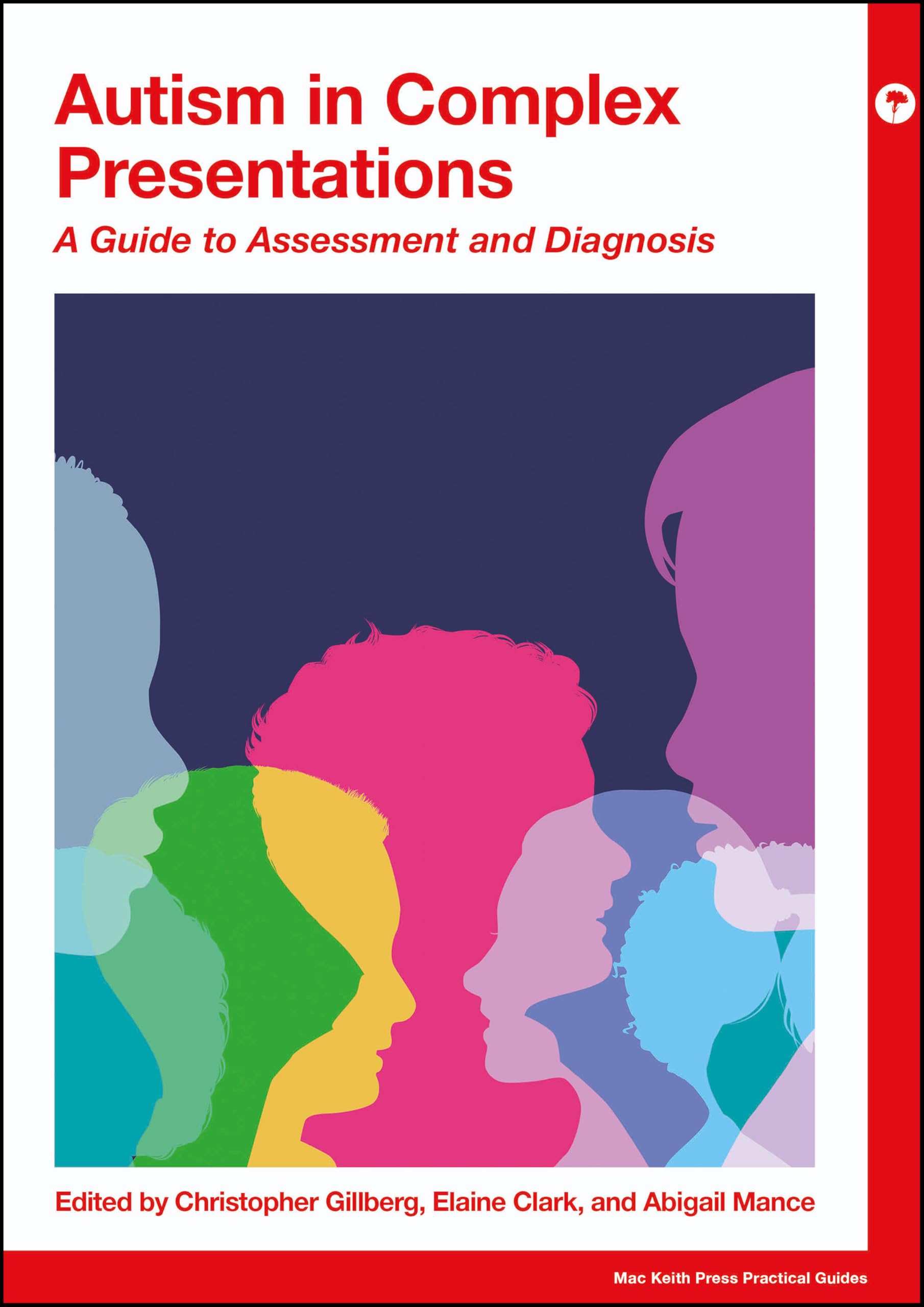 Autism in Complex Presentations: A Guide to Assessment and Diagnosis (Mac Keith Press Practical Guides)