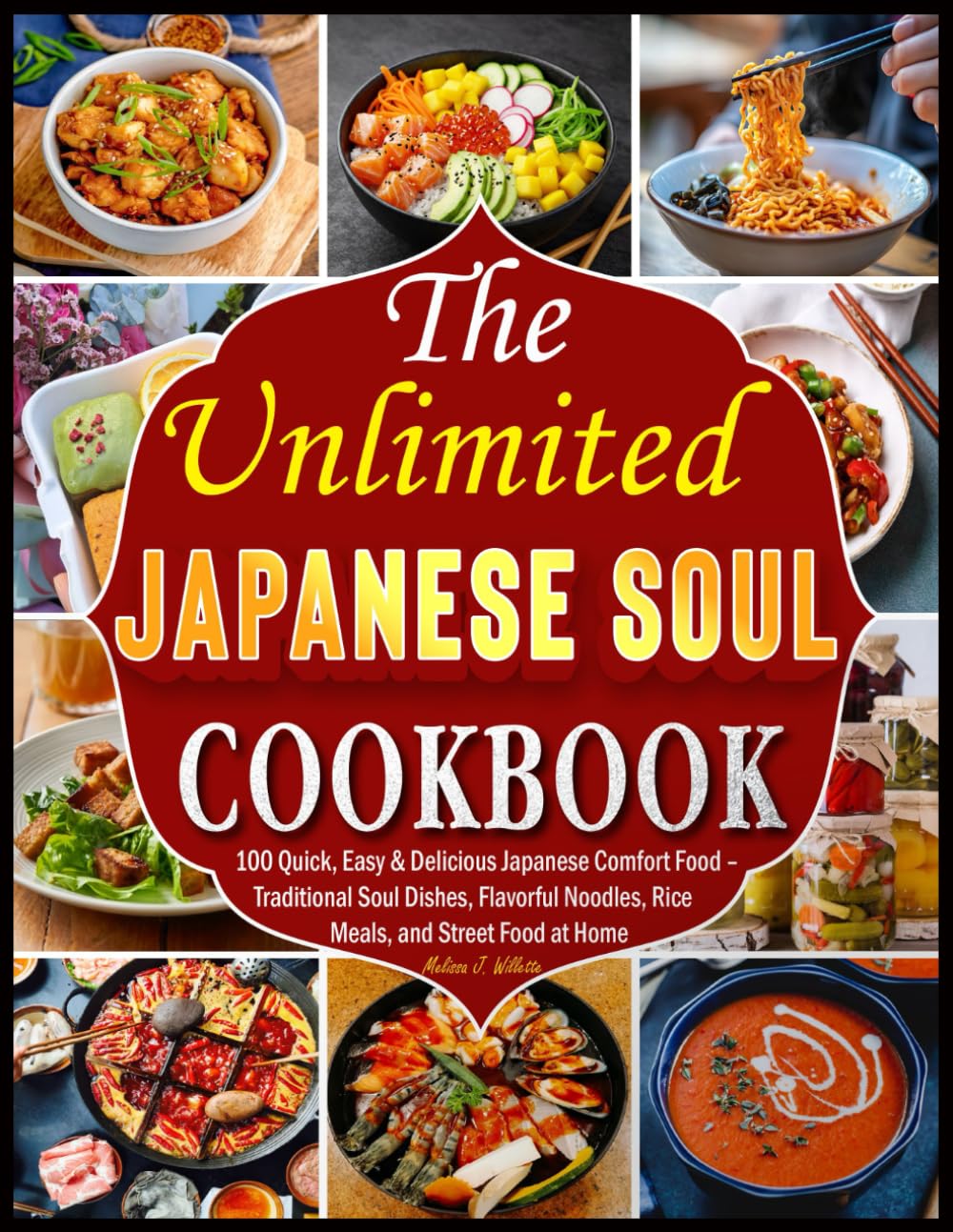 The Ultimate Japanese Soul Cookbook: 100 Quick, Easy & Delicious Japanese Comfort Food – Traditional Soul Dishes, Flavorful Noodles, Rice Meals, and Street Food at Home