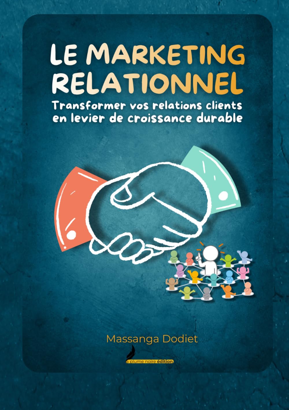 LE MARKETING RELATIONNEL: Transformer vos relations clients en levier de croissance durable