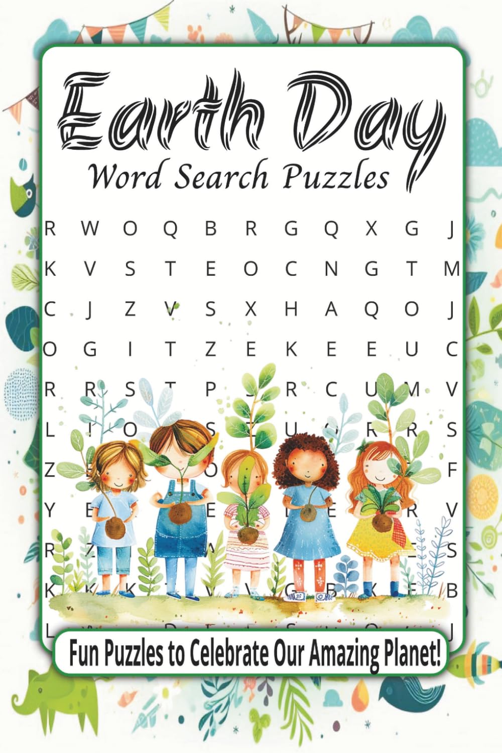 Earth Day Word Search Puzzles: Fun Puzzles to Celebrate Our Amazing Planet | 50+ Puzzles | Over 495 Words | 6 x 9 Inches