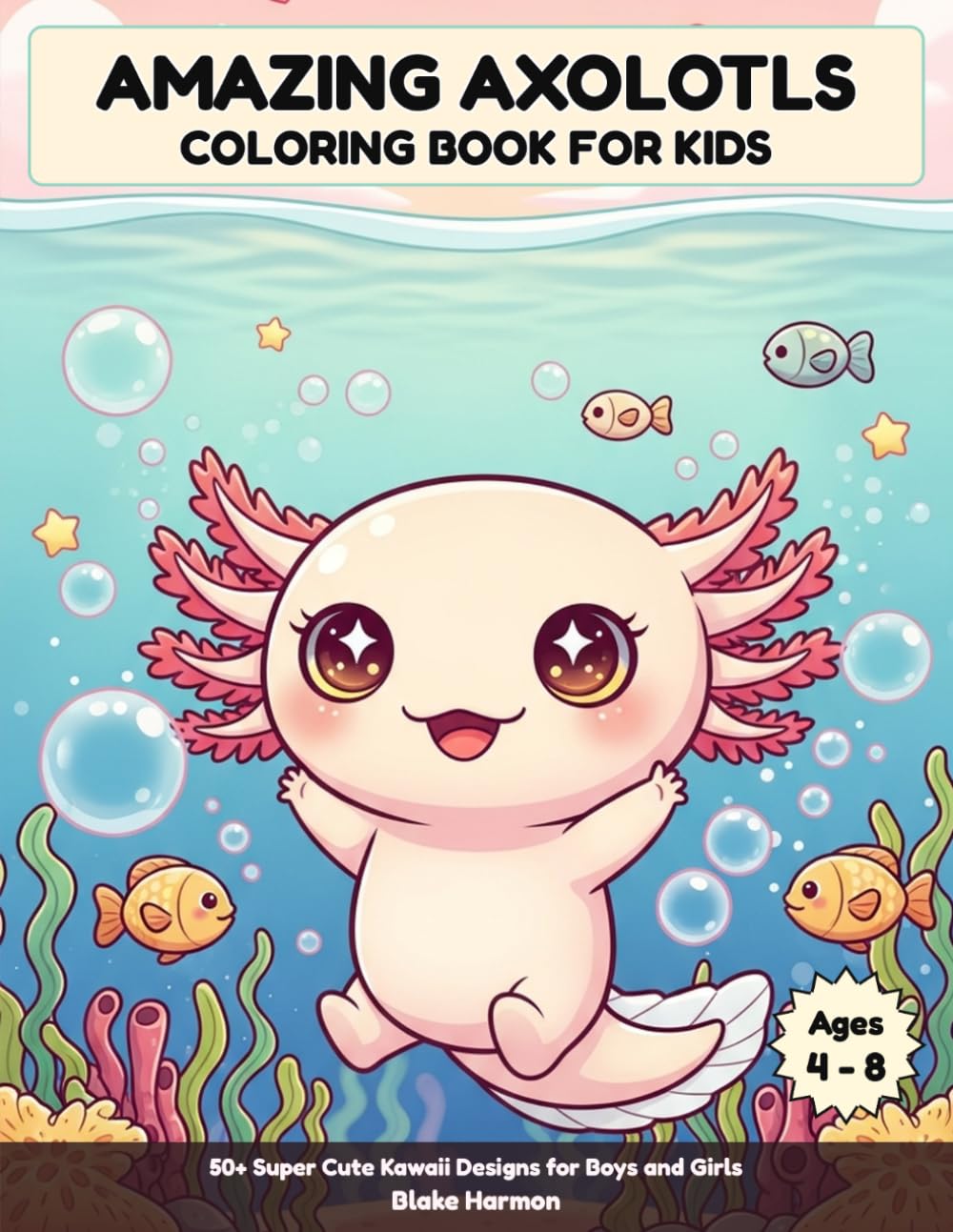 Axolotl Coloring Book for Kids: 50+ Super Cute Kawaii Designs for Boys and Girls (Amazing Axolotls)