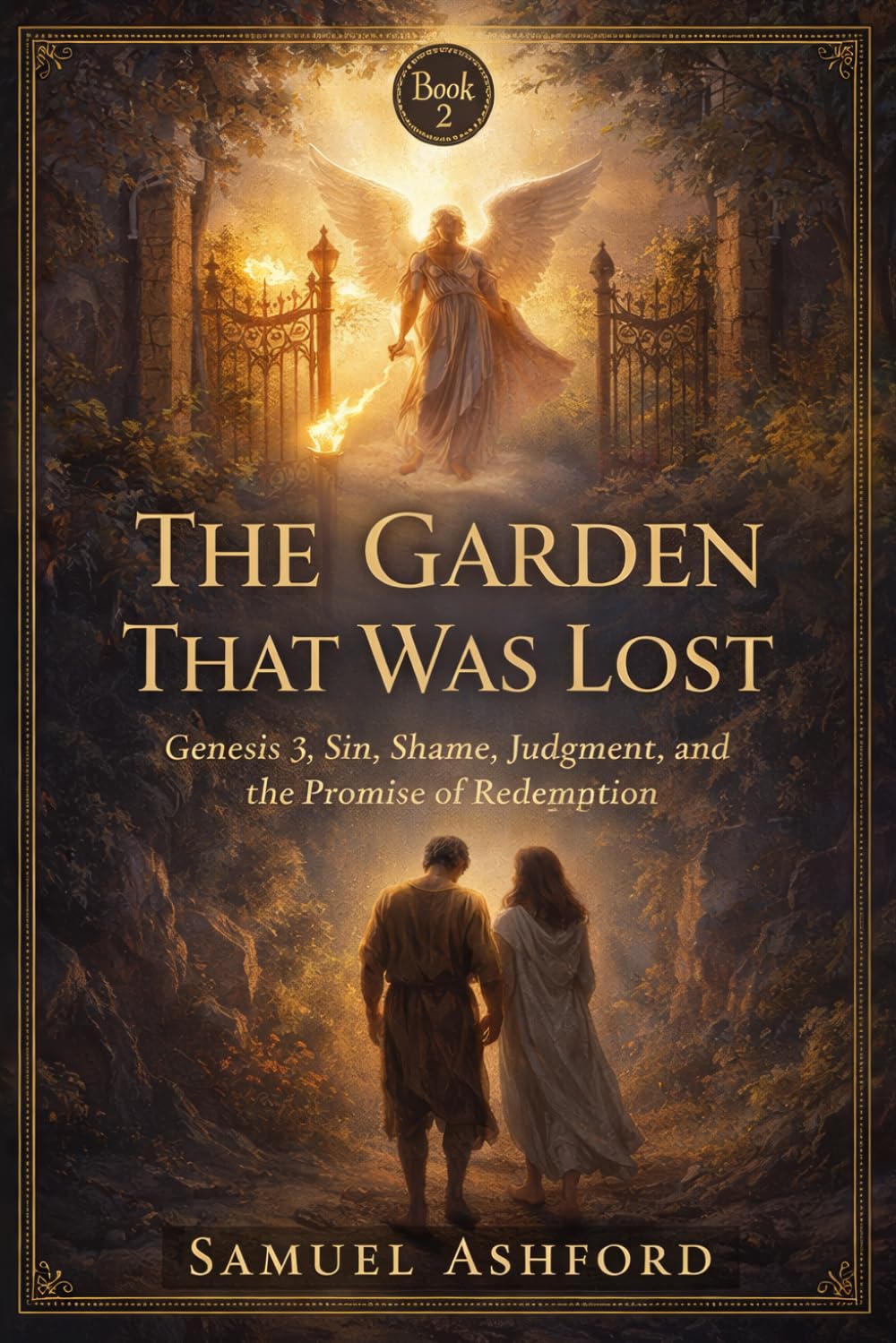 The Garden That Was Lost: Genesis 3, Sin, Shame, Judgment, and the Promise of Redemption: 2 (The Ashford Biblical Theology Series)