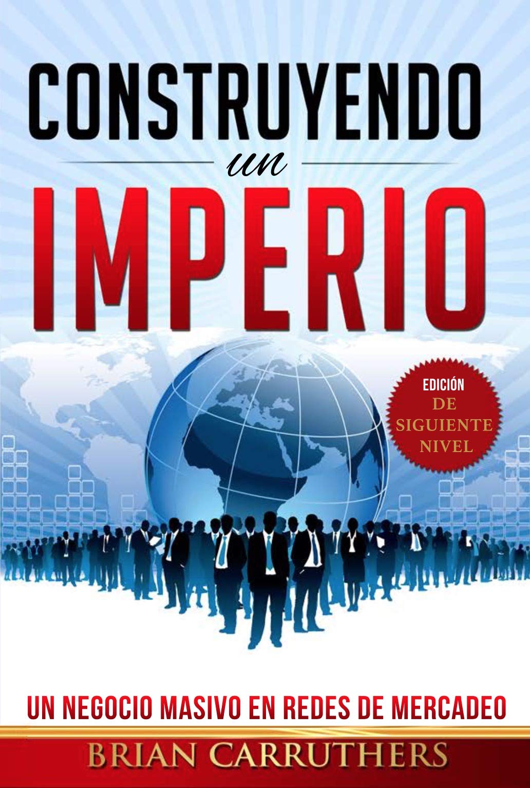 CONSTRUYENDO UN IMPERIO: (Edición de Siguiente Nivel) (Brian Carruthers) (Spanish Edition)