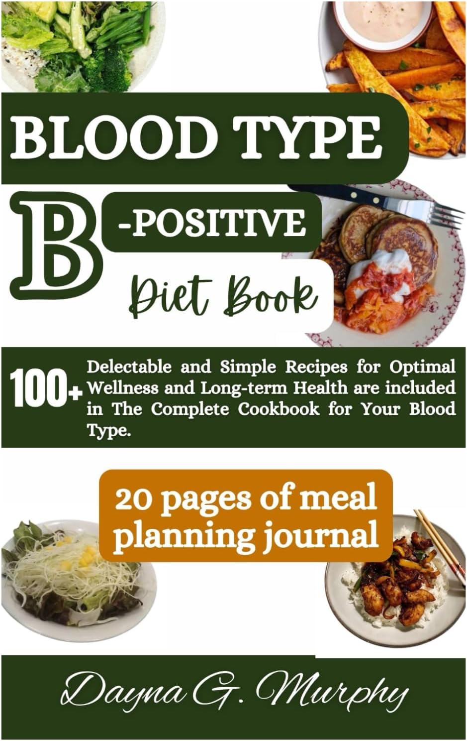Blood Type B-Positive Diet Book: 100+ Delectable and Simple Recipes for Optimal Wellness and Long-term Health are Included in The Complete Cookbook ... Type (Healthy Eating for your Blood Type)