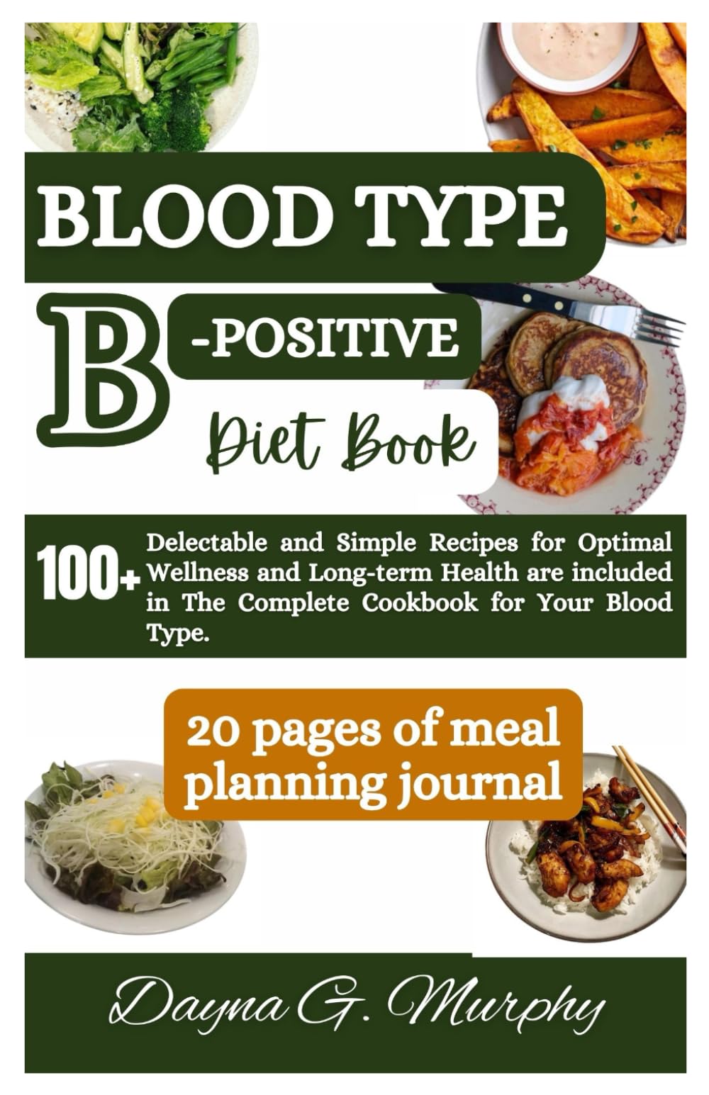 Blood Type B-Positive Diet Book: 100+ Delectable and Simple Recipes for Optimal Wellness and Long-term Health are Included in The Complete Cookbook ... Type (Healthy Eating for your Blood Type)