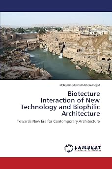 Biotecture Interaction of New Technology and Biophilic Architecture Towards New Era for Contemporary Architecture