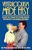 Ventriloquism Made Easy: How To Talk To Your Hand Without Looking Stupid! Paperback August 5, 2008