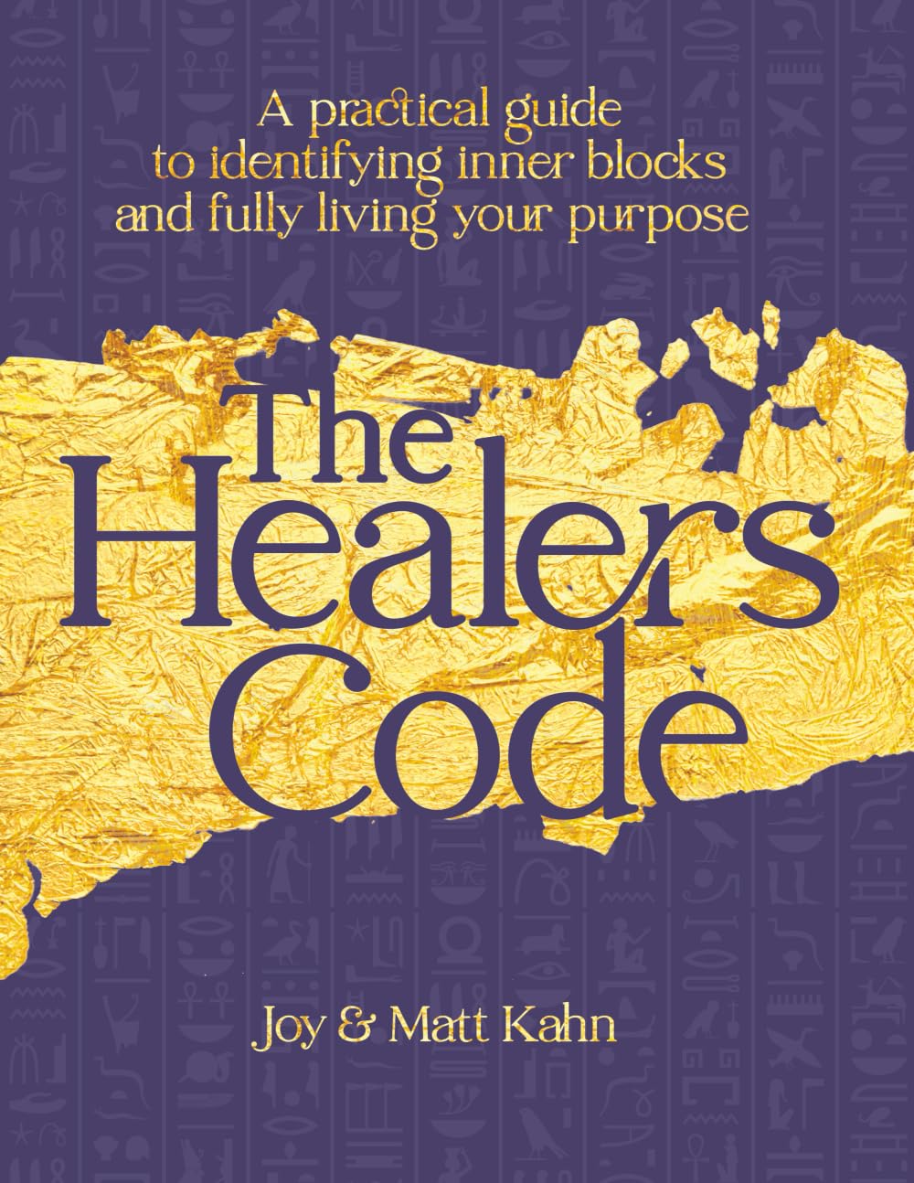 The Healer's Code: A Practical Guide to Identifying Inner Blocks and Fully Living Your Purpose