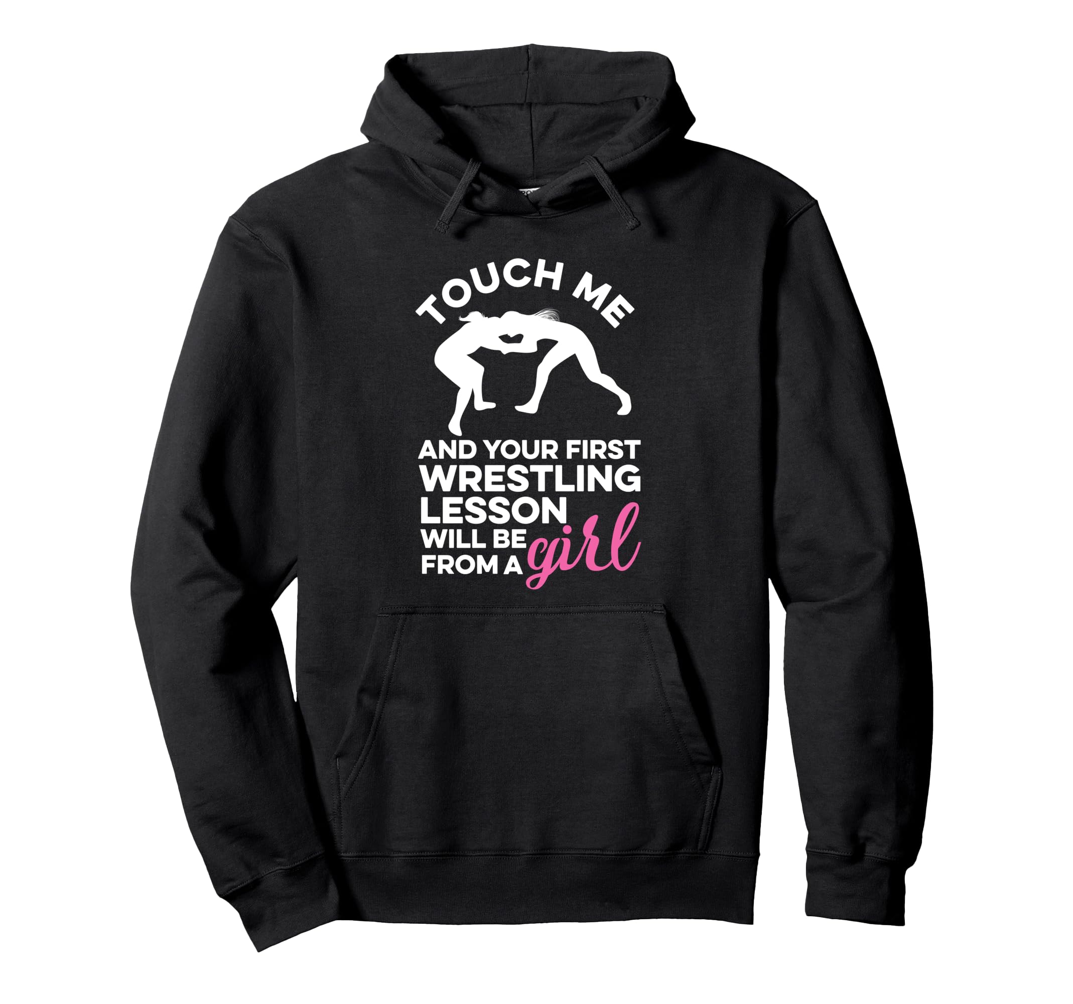 Touch Me And Your First Wrestling Lesson Will Be From A Girl Pullover Hoodie