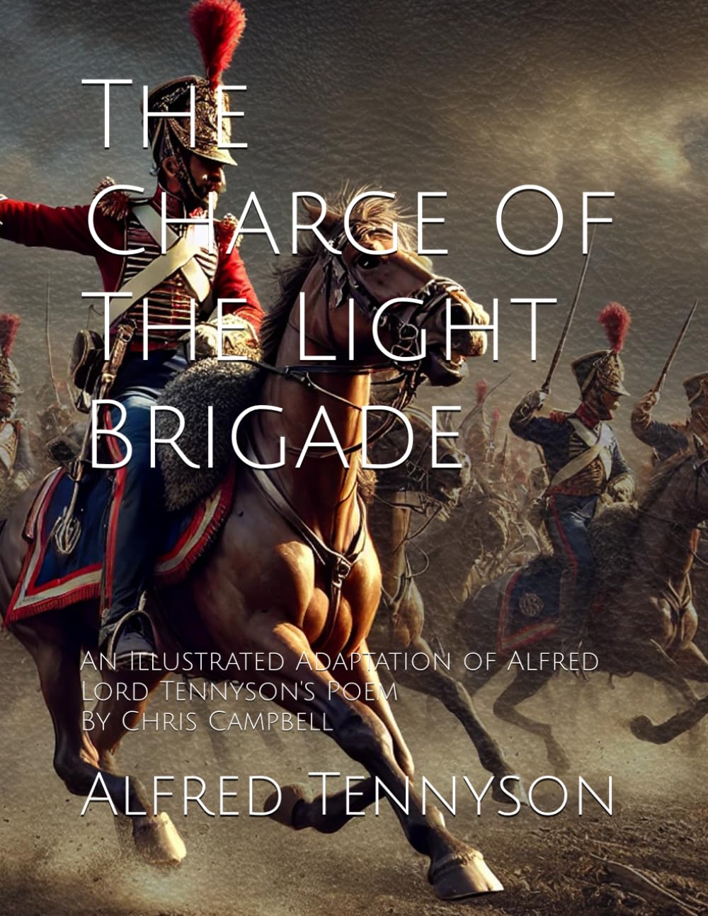 The Charge Of The Light Brigade: An Illustrated Adaptation of Alfred Lord Tennyson's Poem