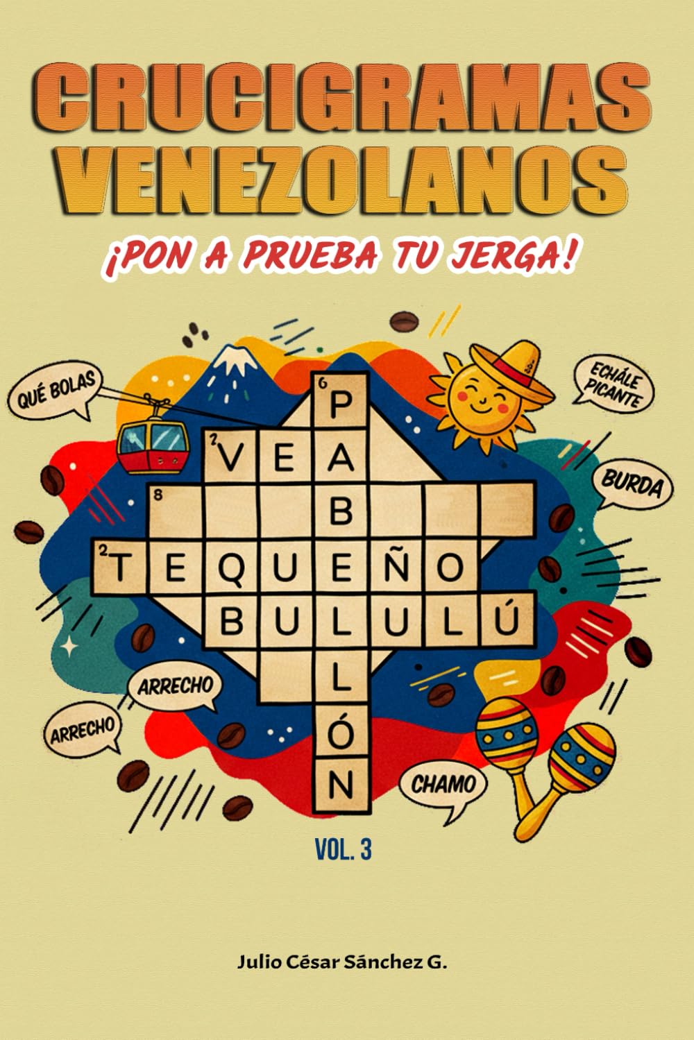 Crucigramas Venezolanos — Volumen 3: Frases, modismos y palabras que solo entendemos nosotros (Crucigramas Venezolanos – Serie Completa (3 Volúmenes))