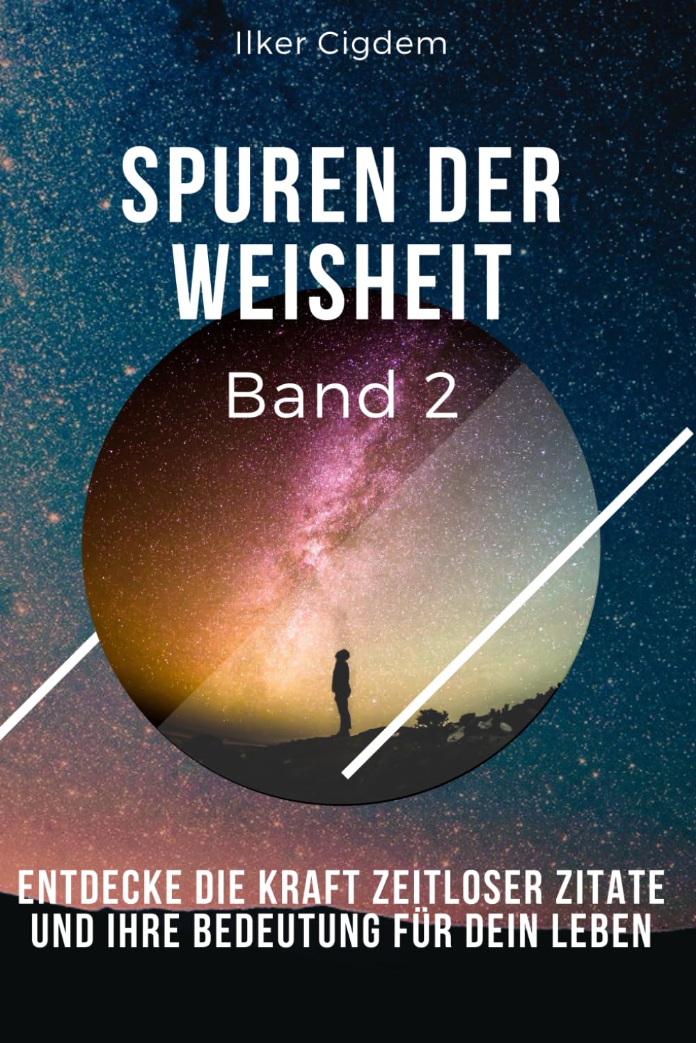 Spuren der Weisheit Band 2: Entdecke die Kraft zeitloser Zitate und ihre Bedeutung für dein Leben