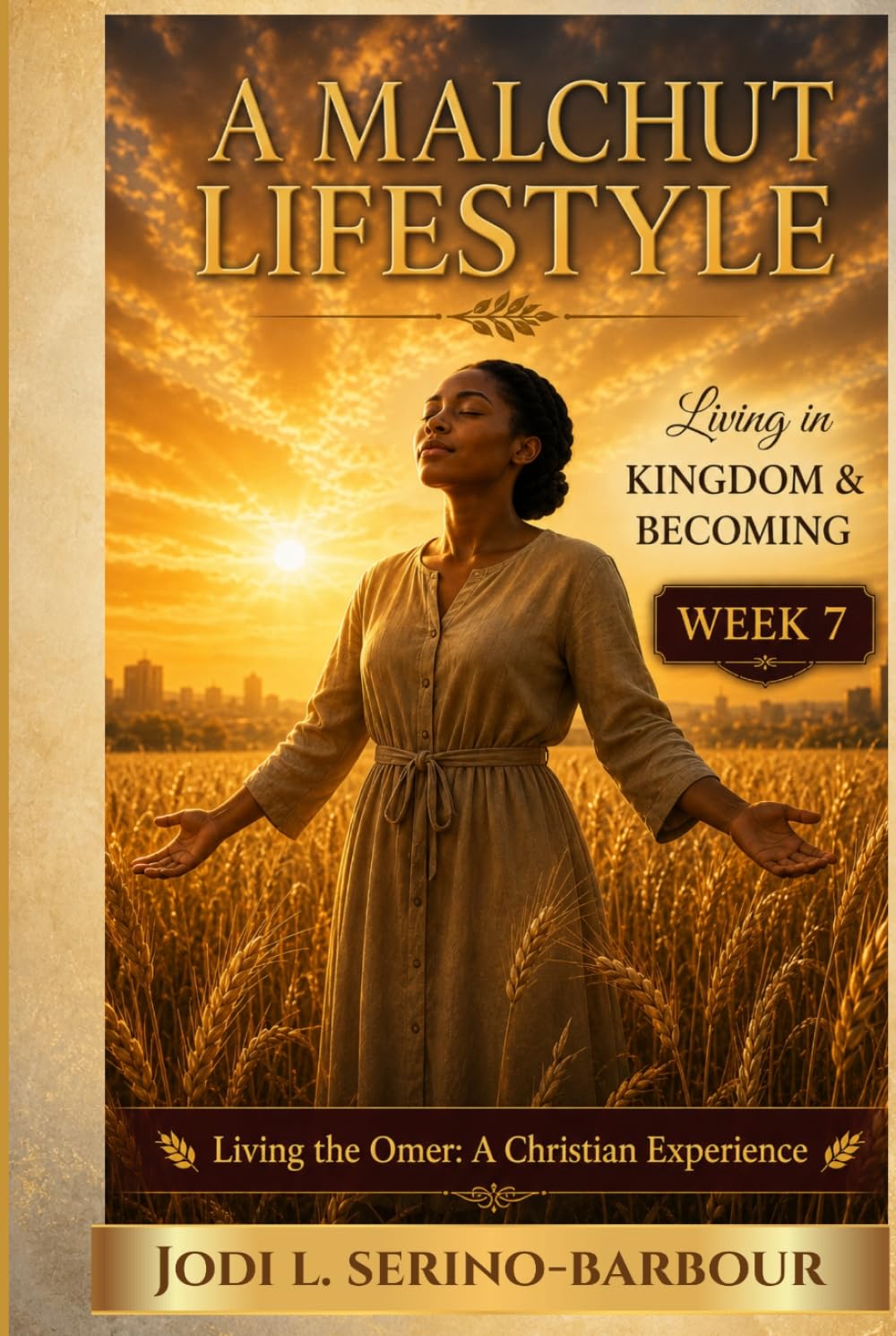 A Malchut Lifestyle: Living in Kingdom & Becoming (Living the Omer: A Christian Experience)