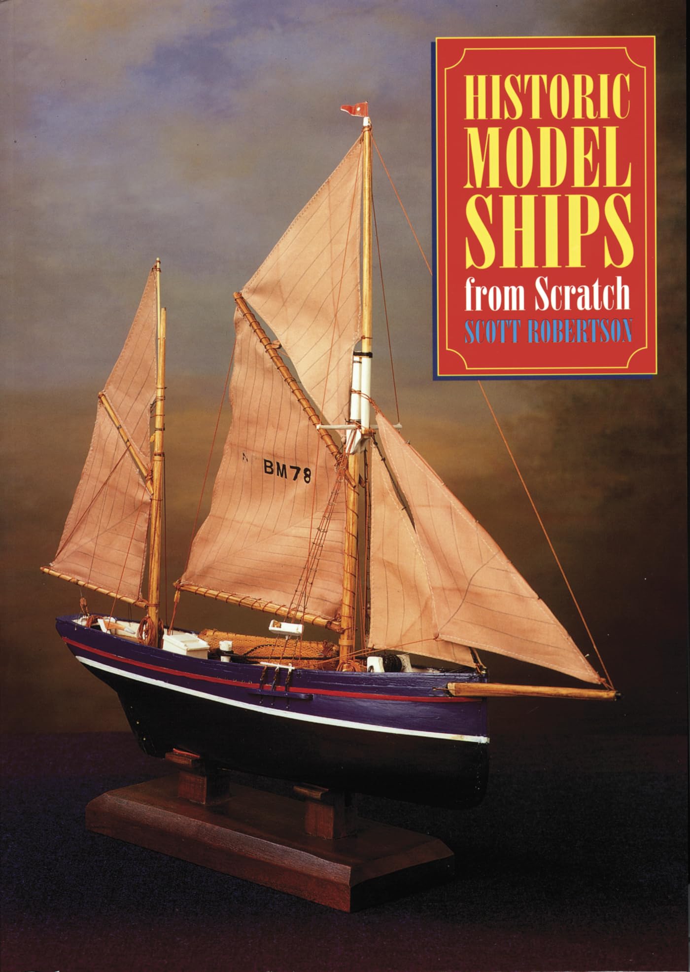 Historic Model Ships from Scratch-Scott Robertson