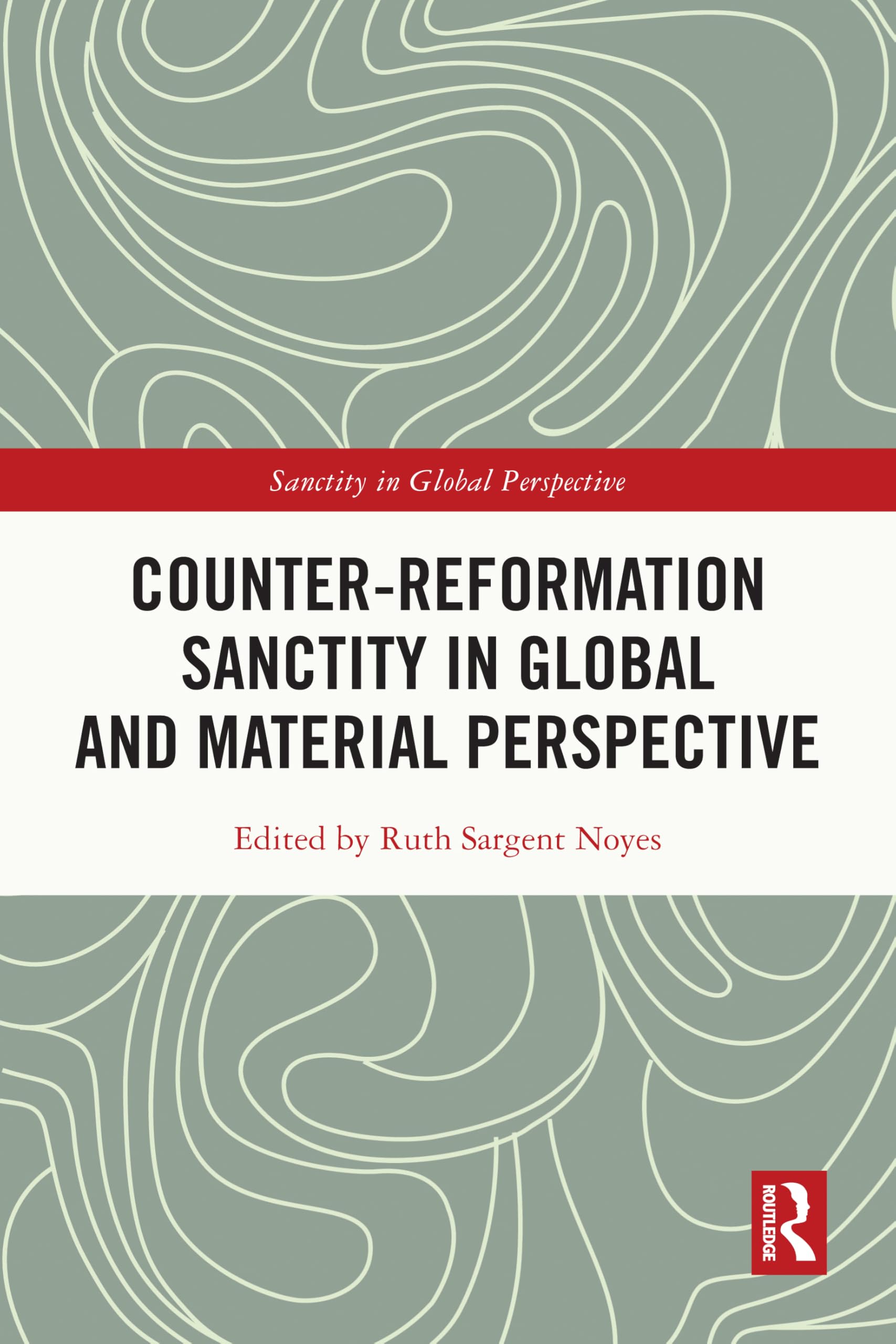 Counter-Reformation Sanctity in Global and Material Perspective (Sanctity in Global Perspective)