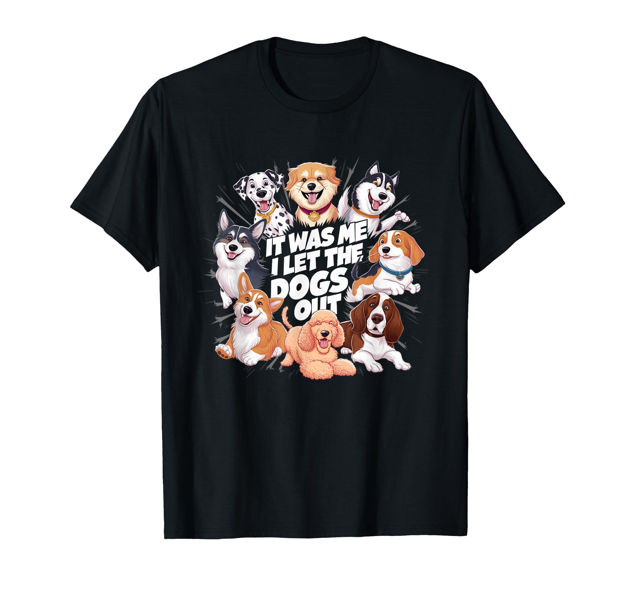 Funny Dog Lover Present It was Me I let the Dogs Out Joke T-Shirt