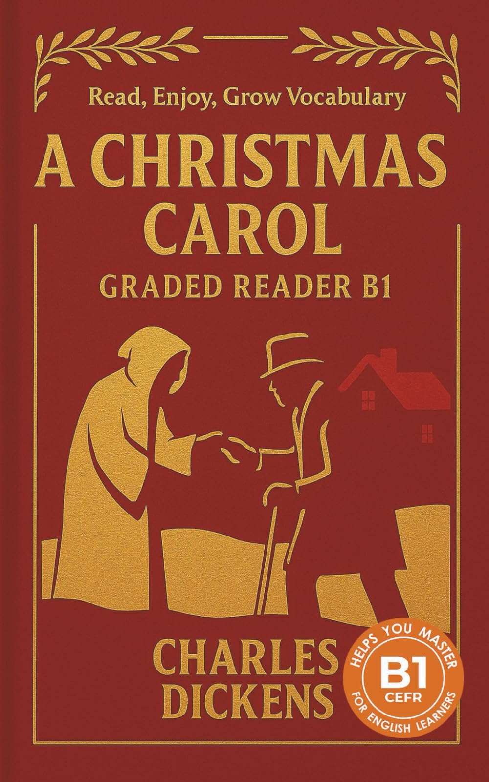A Christmas Carol - Graded Reader B1: Retold Short Story for English Learners and Young Adult Classic Lovers – Build Vocabulary with Easy English Books
