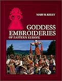Goddess Embroideries of Eastern Europe