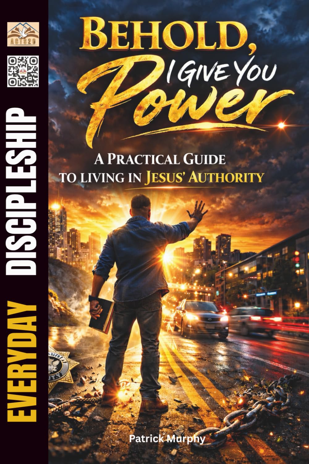 Behold, I Give You Power: A Practical Guide to Living in Jesus’ Authority (Everyday Discipleship)