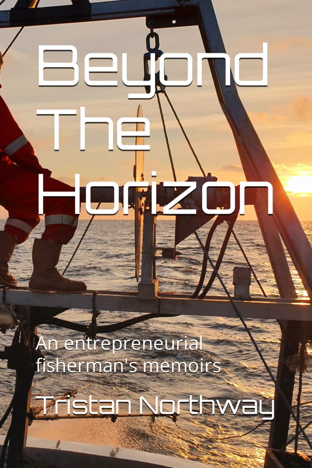 Beyond The Horizon: An entrepreneurial fisherman's memoirs