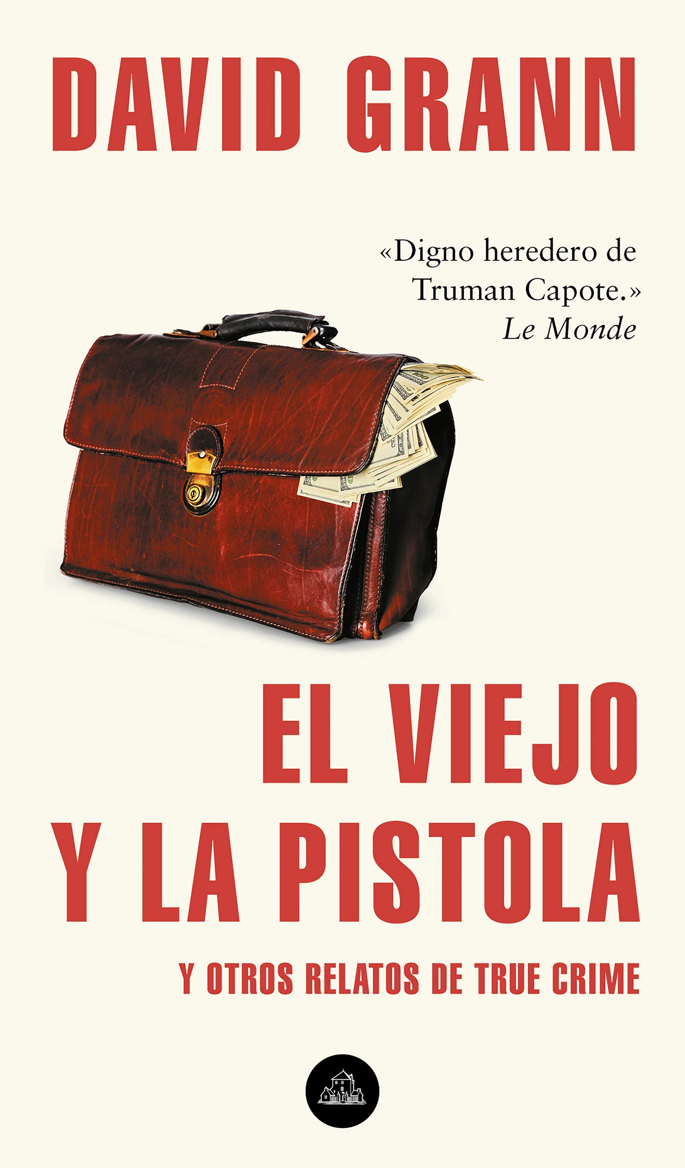 El viejo y la pistola: Y otros relatos de True Crime / The Old Man and the Gun: And Other Tales of True Crime