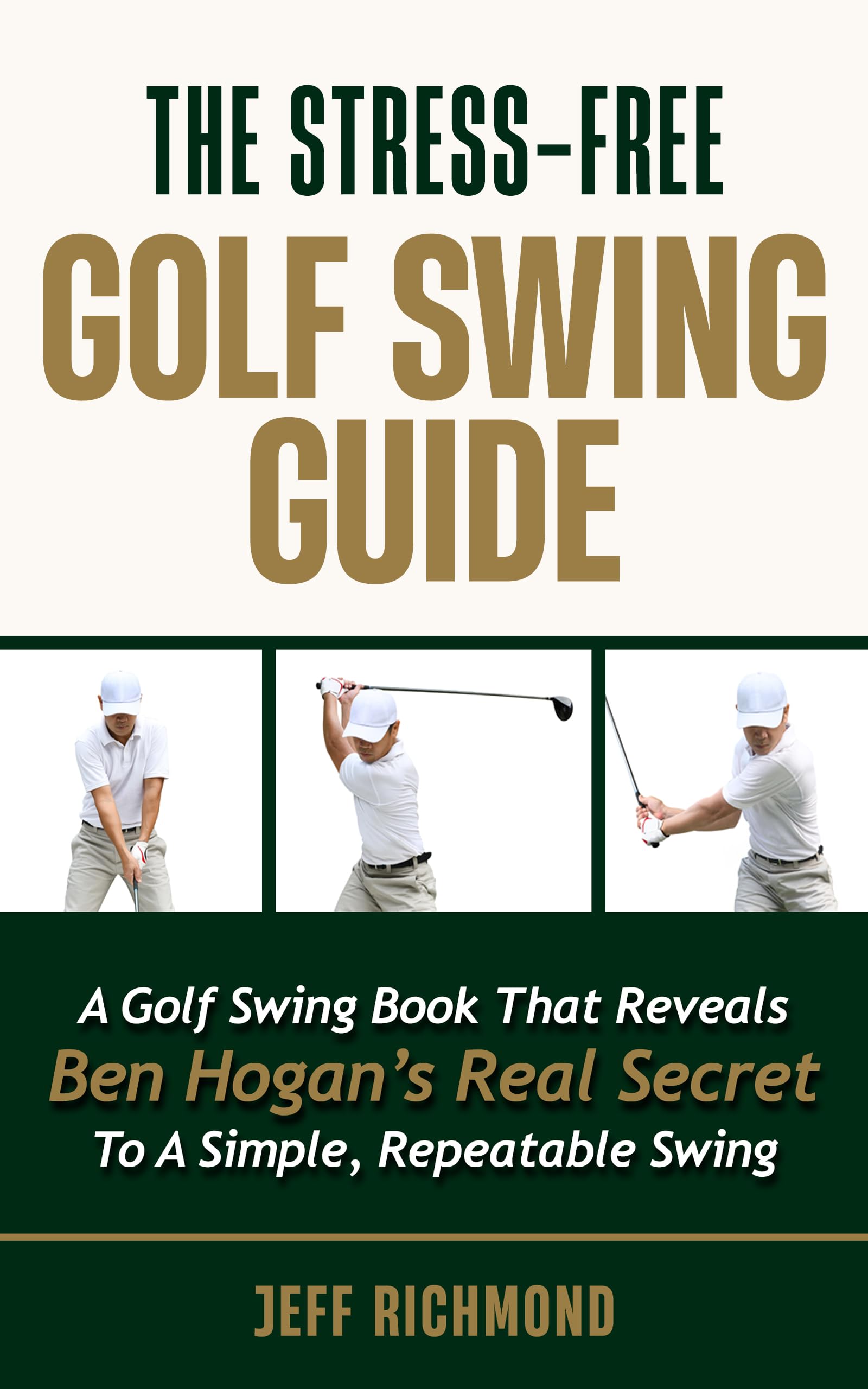 The Stress-Free Golf Swing Guide: A Golf Swing Book That Reveals Ben Hogan’s Real Secret to a Simple, Repeatable Swing