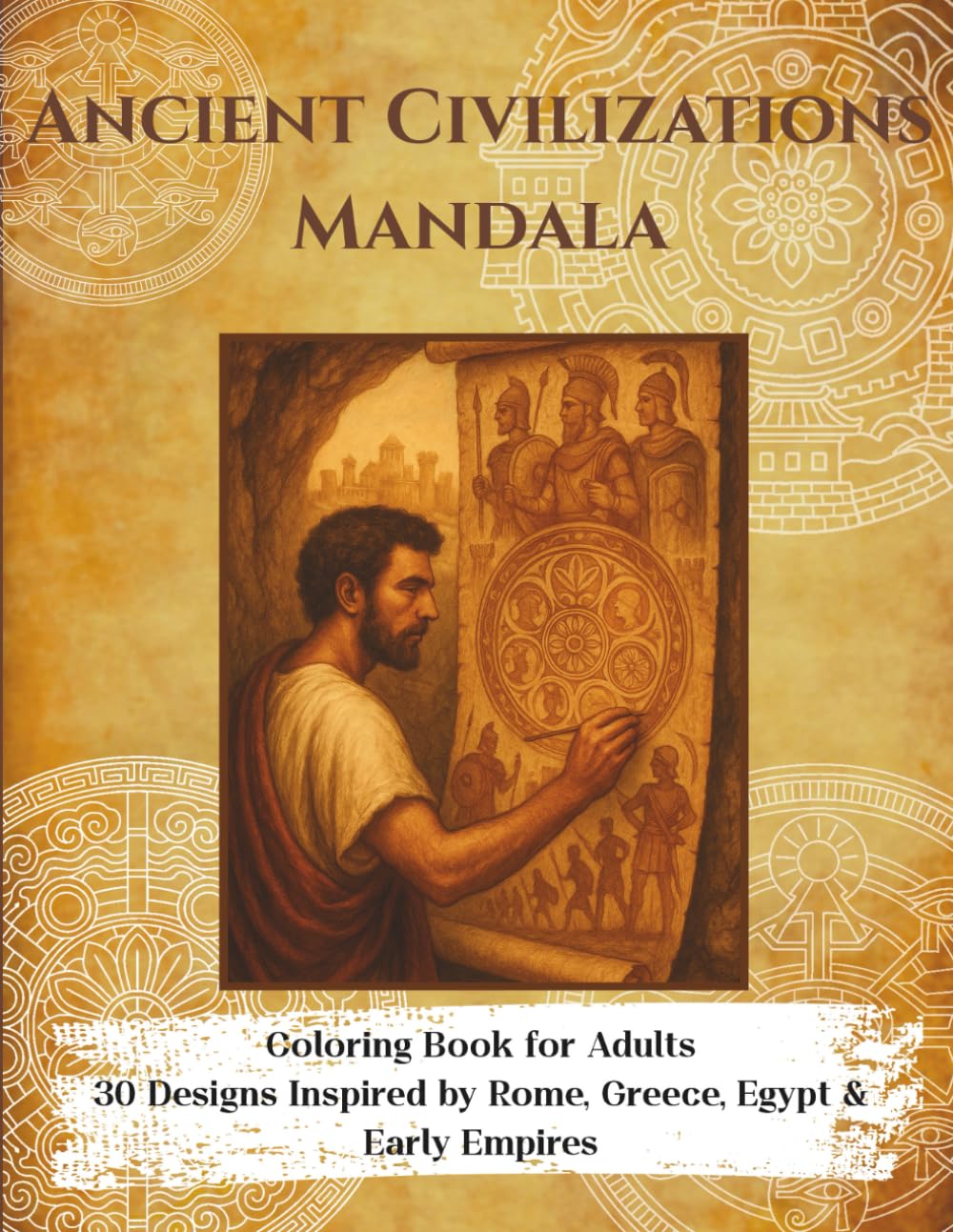 Ancient Civilizations Mandala Coloring Book for Adults: 30 Designs Inspired by Rome, Greece, Egypt & Early Empires: Mandalas inspired by classical ... Mandala Coloring Books for Adults)