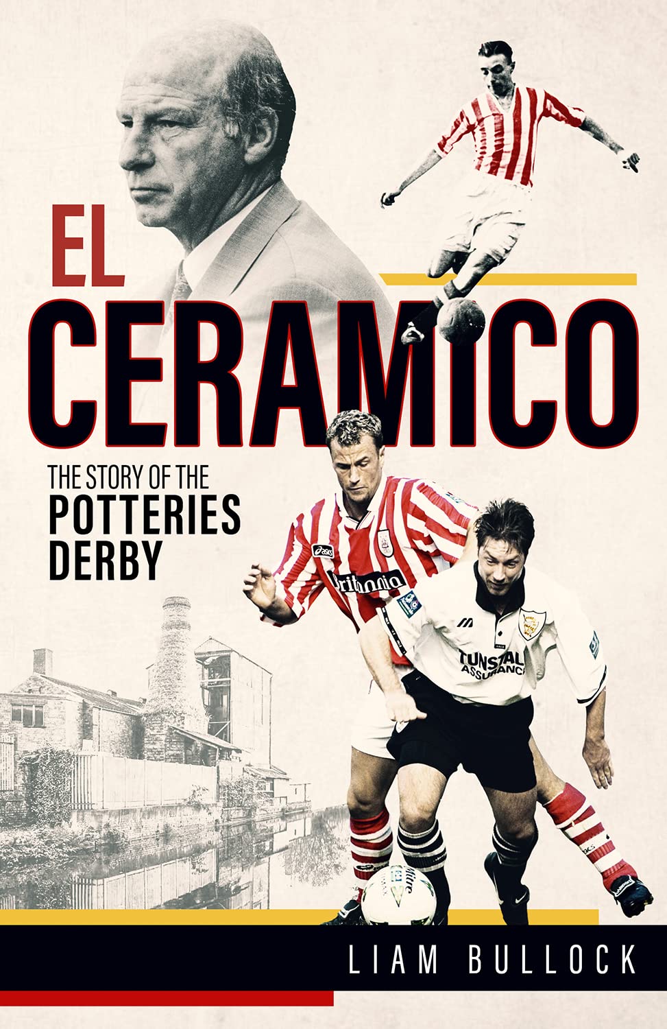 El Ceramico: The Story of the Potteries Derby,Liam Bullock