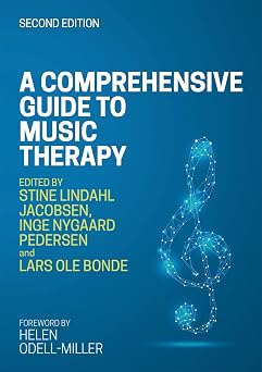 A Comprehensive Guide to Music Therapy, 2nd Edition Theory, Clinical Practice, Research and Training