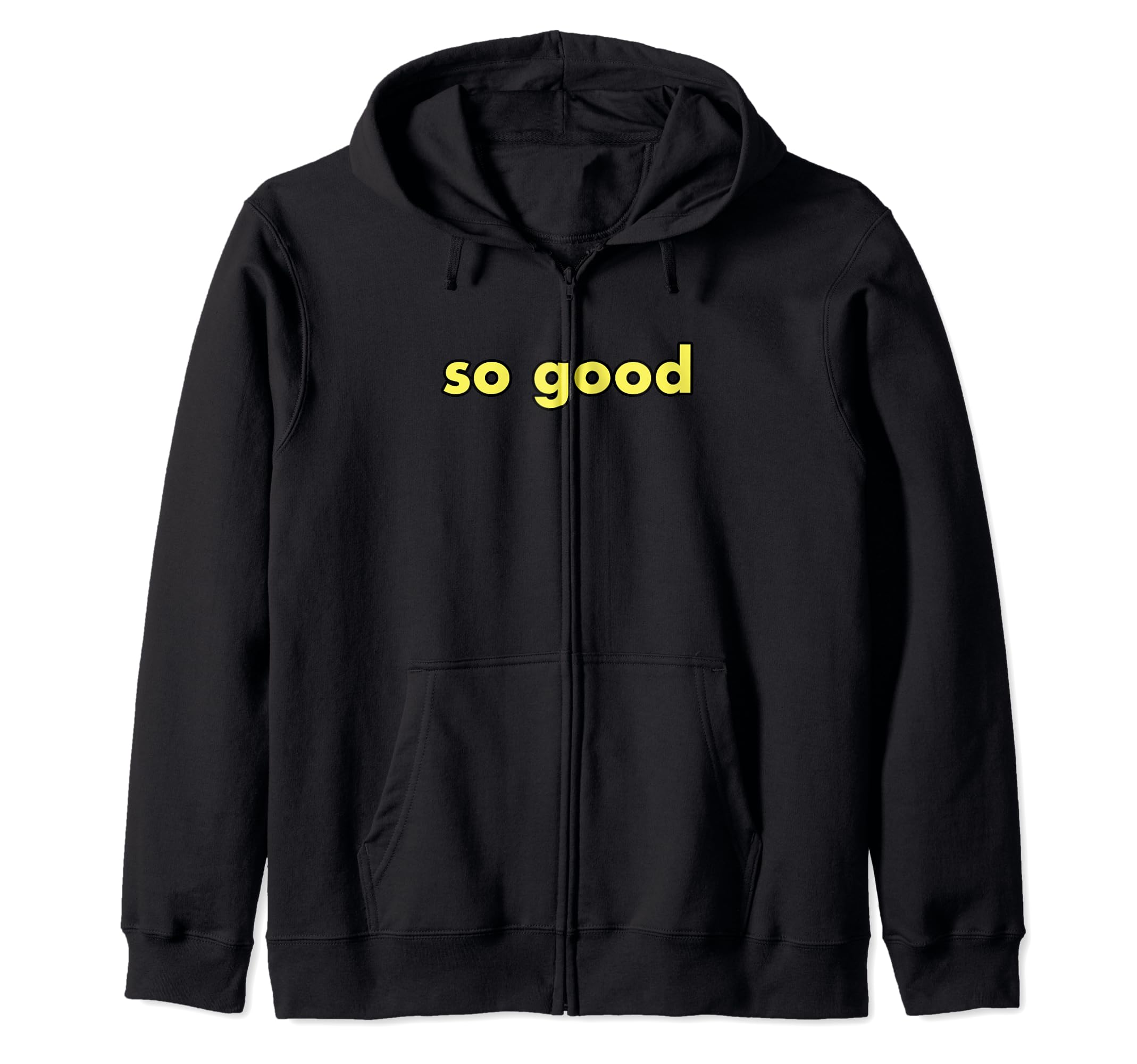 so good Zip Hoodie
