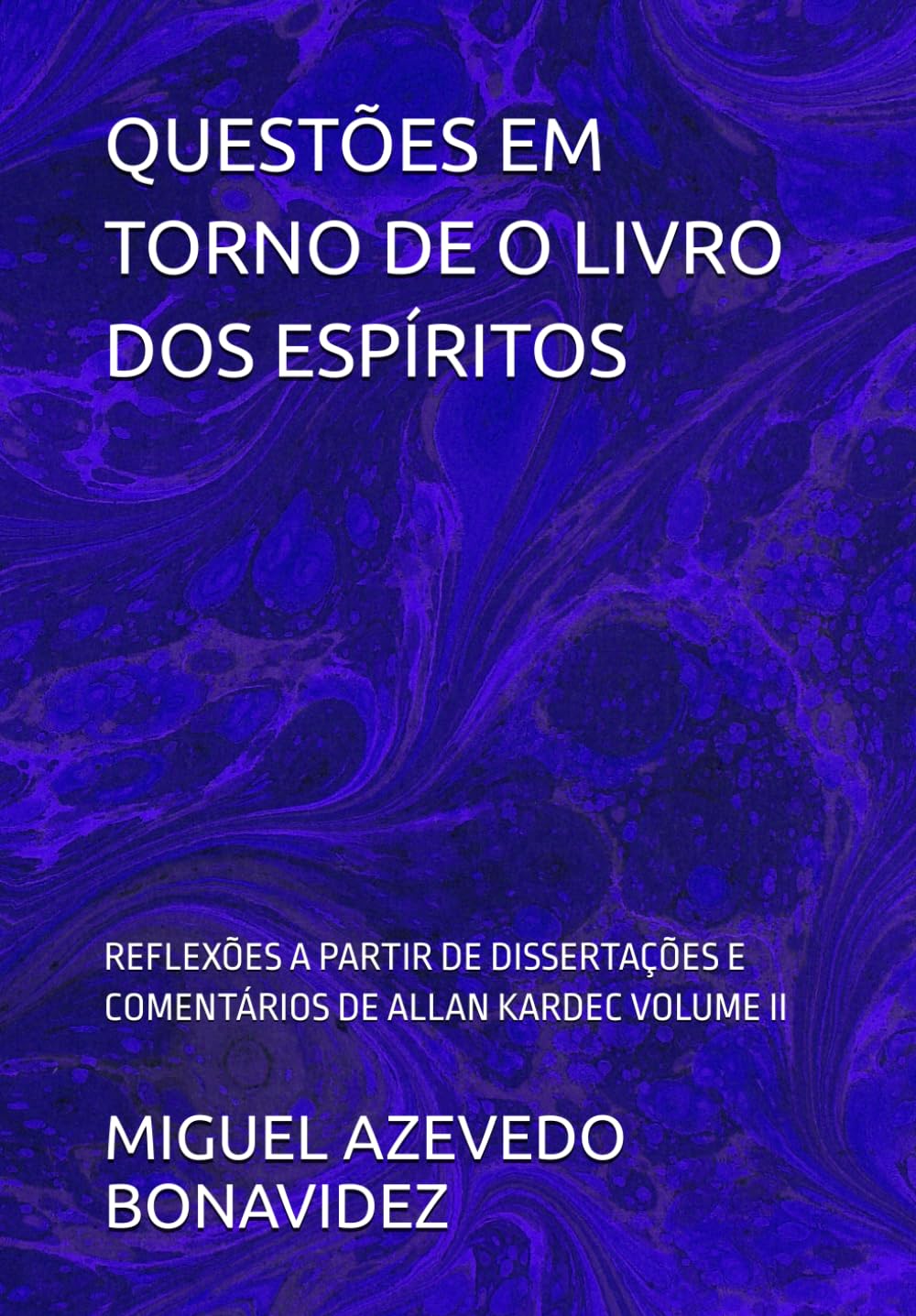 QUESTÕES EM TORNO DE O LIVRO DOS ESPÍRITOS: REFLEXÕES A PARTIR DE DISSERTAÇÕES E COMENTÁRIOS DE ALLAN KARDEC VOLUME II