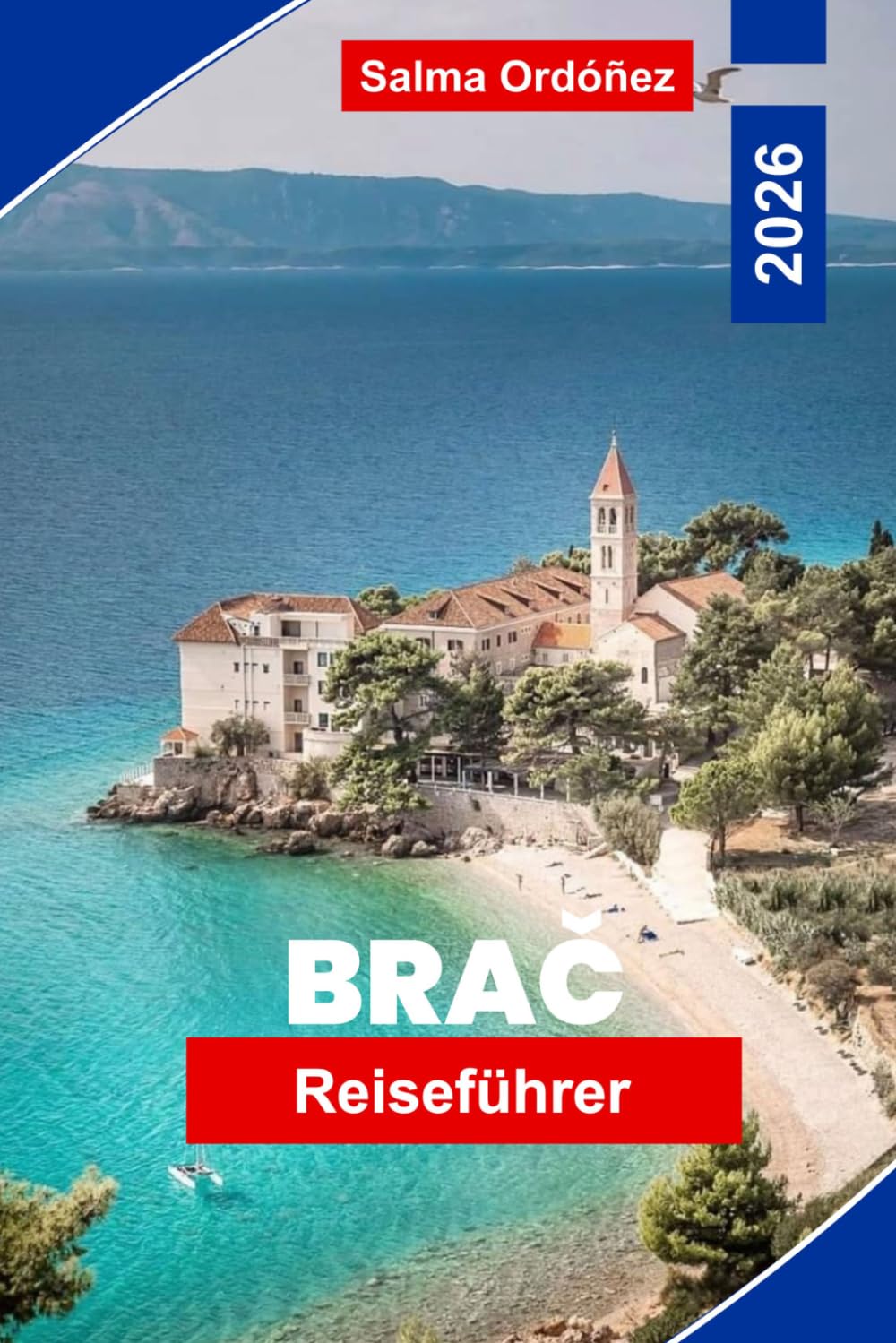 Brač Reiseführer 2026: Entdecken Sie Adriastrände, charmante Dörfer, Inselwanderwege, lokale Küche und praktische Tipps für Ihren Kroatien-Urlaub