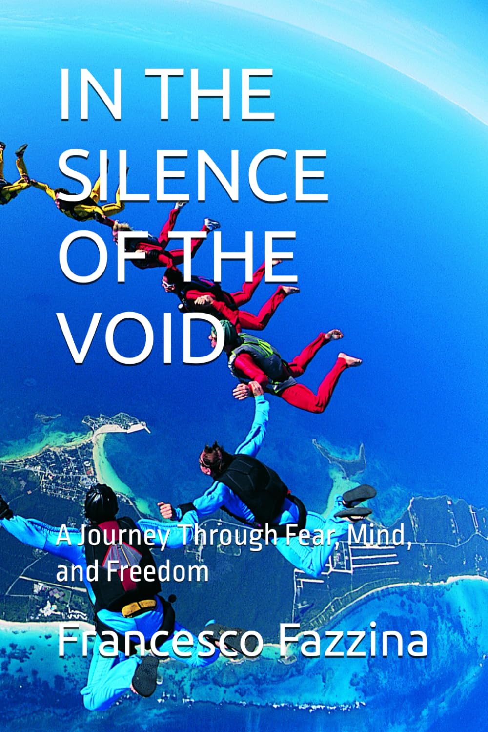 IN THE SILENCE OF THE VOID: A Journey Through Fear, Mind, and Freedom