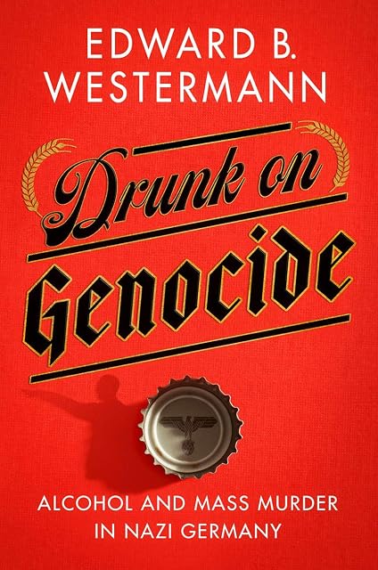 Portada de Drunk on Genocide: Alcohol and Mass Murder in Nazi Germany