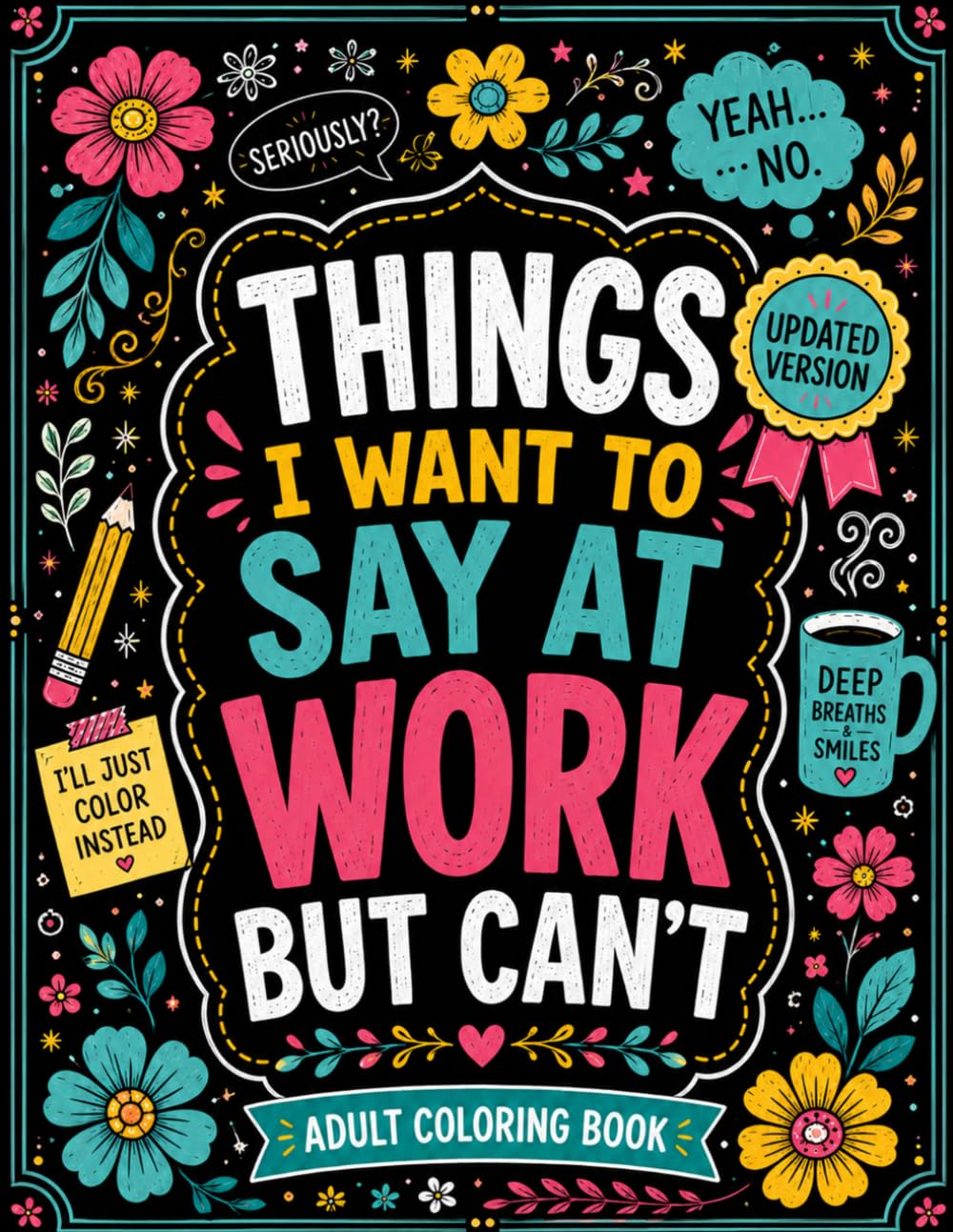 Things I Want To Say At Work But Cant Coloring Book: Adult Coloring Book With Funny Swear Words For Stress Relief - Sarcastic Gag Gift For Friends , Coworkers And Family .