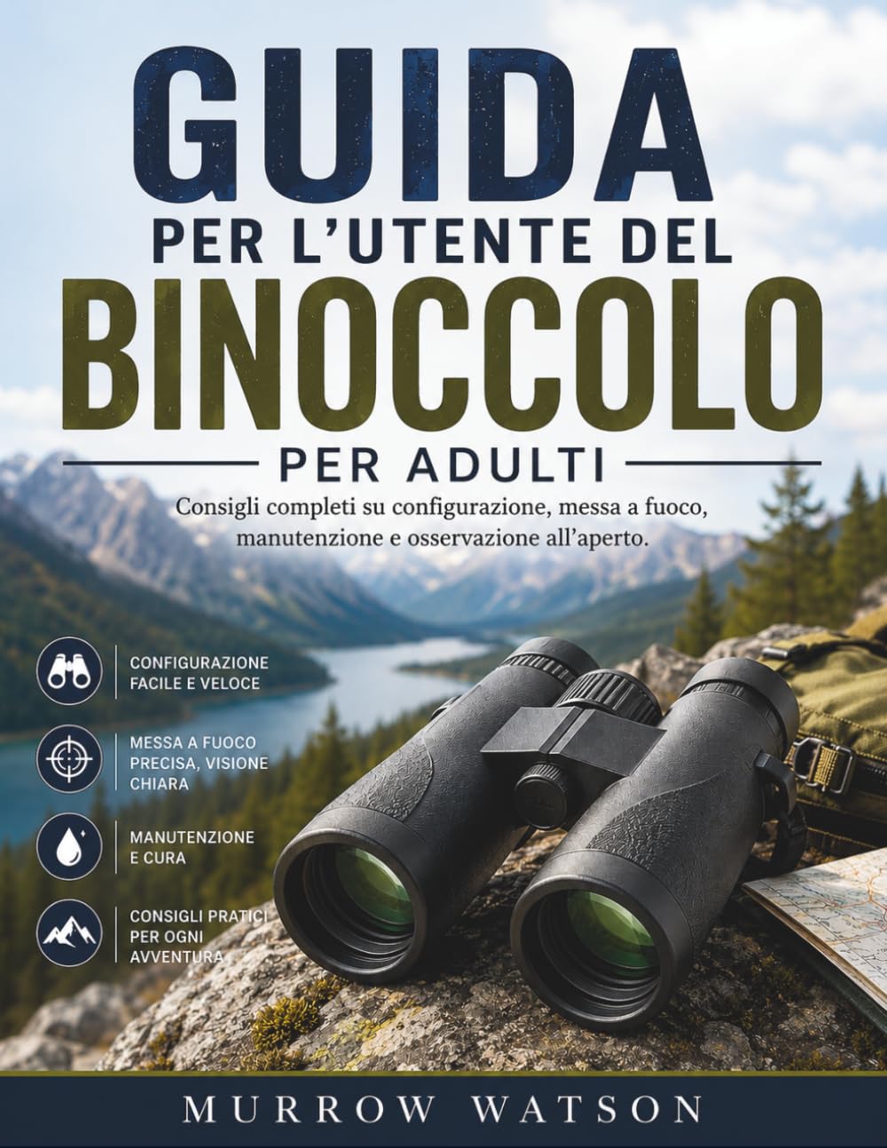 GUIDA PER L'UTENTE DEL BINOCCOLO PER ADULTI: Consigli completi su configurazione, messa a fuoco, manutenzione e osservazione all'aperto.