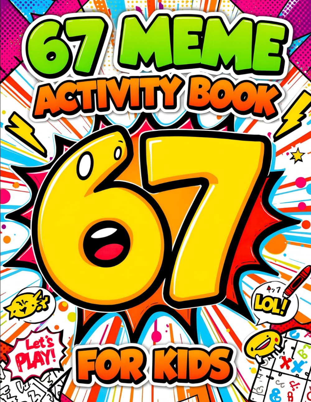 67 Meme Activity Book for Kids: A Fun & Trendy Meme Activity Adventure Featuring 6, 7, 67 & Six Seven Puzzle, Coloring, Maze & Challenge Pages (67 Meme Coloring Series)